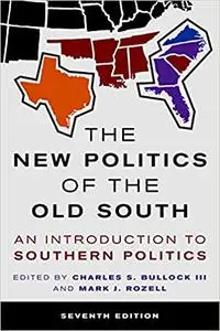 The New Politics of the Old South: An Introduction to Southern Politics Ed 7