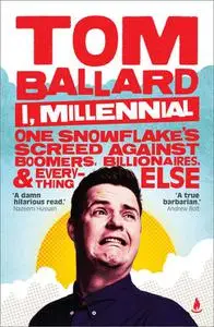 I, Millennial: One Snowflake's Screed Against Boomers, Billionaires and Everything Else