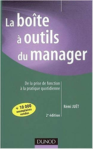 La boîte à outil du manager : De la prise de fonction à la pratique quotidienne - Rémi Juët