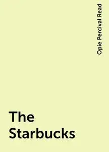 «The Starbucks» by Opie Percival Read