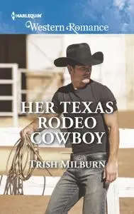 «Her Texas Rodeo Cowboy» by Trish Milburn