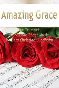 «Amazing Grace for Trumpet, Pure Lead Sheet Music by Lars Christian Lundholm» by Lars Christian Lundholm