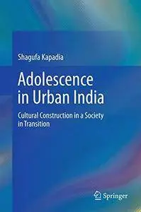Adolescence in Urban India: Cultural Construction in a Society in Transition