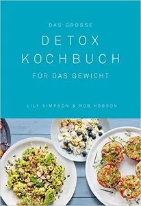 Das große Detox Kochbuch: Für das Gewicht