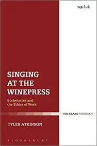 Singing at the Winepress: Ecclesiastes and the Ethics of Work