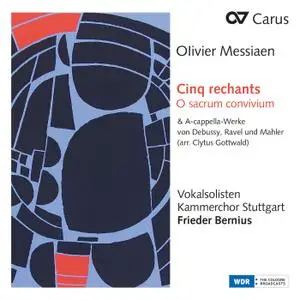 Kammerchor Stuttgart - Messiaen- Cinq rechants, O sacrum convivium & A-cappella (2021) [Official Digital Download]