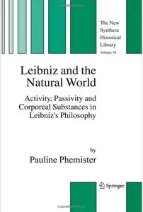 Leibniz and the Natural World: Activity, Passivity and Corporeal Substances in Leibniz's Philosophy