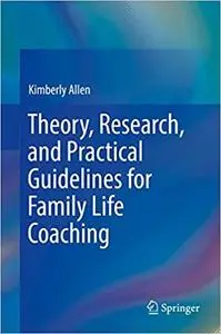 Theory, Research, and Practical Guidelines for Family Life Coaching (Repost)