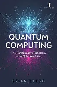 Quantum Computing: The Transformative Technology of the Qubit Revolution