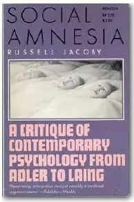 Social amnesia: A critique of conformist psychology from Adler to Laing