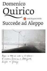 Domenico Quirico - Succede ad Aleppo