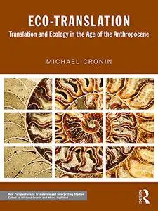 Eco-Translation: Translation and Ecology in the Age of the Anthropocene