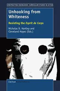 Unhooking from Whiteness: Resisting the Esprit de Corps