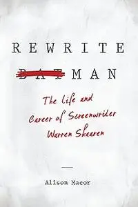 Rewrite Man: The Life and Career of Screenwriter Warren Skaaren