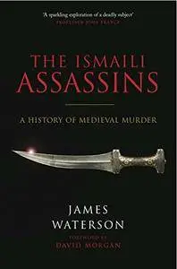 The Ismaili Assassins: A History of Medieval Murder