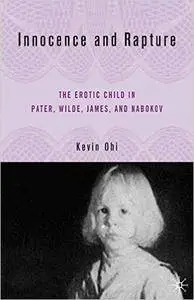 Innocence and Rapture: The Erotic Child in Pater, Wilde, James, and Nabokov