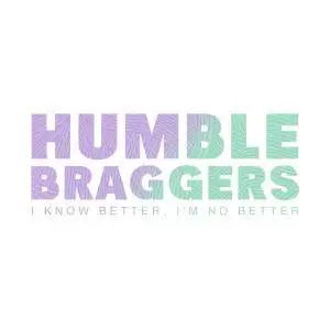 Humble Braggers - I Know Better, I'm No Better (2017)