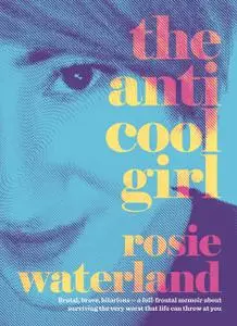 «The Anti-Cool Girl» by Rosie Waterland