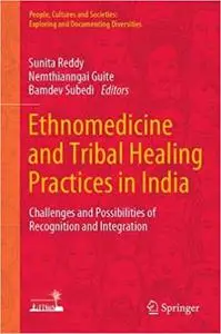 Ethnomedicine and Tribal Healing Practices in India: Challenges and Possibilities of Recognition and Integration