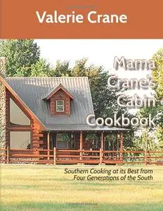 Mama Crane's Cabin Cookbook: Southern Cooking At Its Best From Three Generations of the South