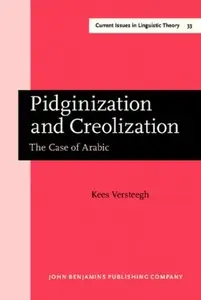 Pidginization and Creolization: The Case of Arabic (Current Issues in Linguistic Theory) (repost)