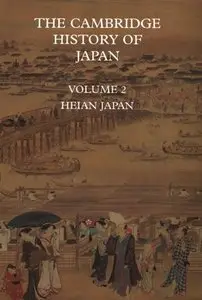 The Cambridge History of Japan, Volume 2: Heian Japan (Repost)