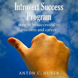 «Introvert Success Program» by Anton C. Huber