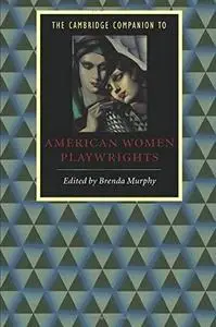 The Cambridge Companion to American Women Playwrights (Cambridge Companions to Literature)