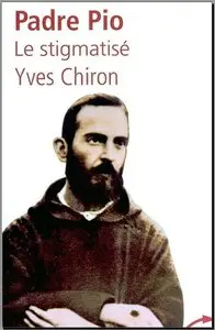 Yves Chiron, "Padre Pio : le stigmatisé"