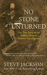 No Stone Unturned: The True Story of the World's Premier Forensic Investigators