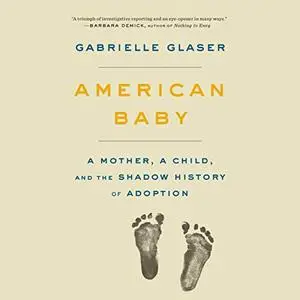 American Baby: A Mother, a Child, and the Shadow History of Adoption [Audiobook]