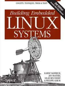 Building Embedded Linux Systems: Concepts, Techniques, Tricks, and Traps (Repost)