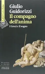 Il compagno dell'anima. I greci e il sogno di Giulio Guidorizzi