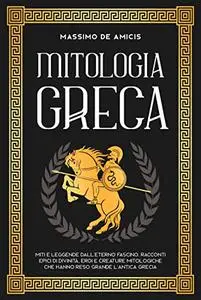 Mitologia Greca: Miti e Leggende dall'eterno fascino