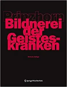 Bildnerei der Geisteskranken: Ein Beitrag zur Psychologie und Psychopathologie der Gestaltung