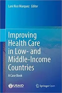 Improving Health Care in Low- and Middle-Income Countries: A Case Book