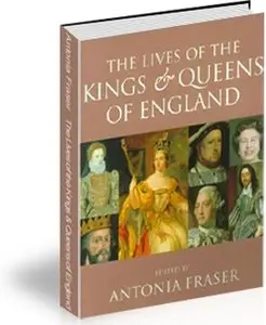 Antonia Fraser - The Lives of the Kings and Queens of England