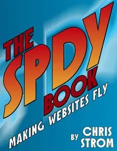 The SPDY Book: Making Websites Fly By Chris Strom {Repost}