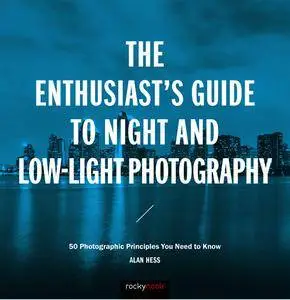 The Enthusiast's Guide to Night and Low-Light Photography