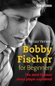 Bobby Fischer for Beginners: The Most Famous Chess Player Explained