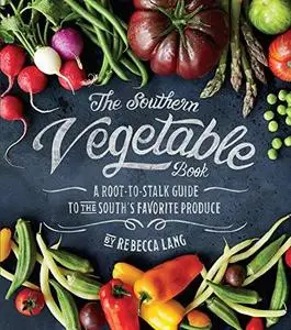 The Southern Vegetable Book: A Root-to-Stalk Guide to the South's Favorite Produce (repost)