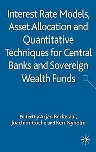 Interest Rate Models, Asset Allocation and Quantitative Techniques for Central Banks and Sovereign Wealth Funds (repost)