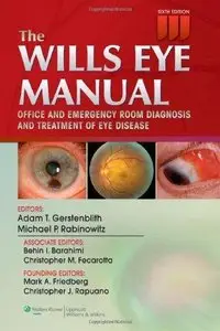 The Wills Eye Manual: Office and Emergency Room Diagnosis and Treatment of Eye Disease (6th edition) (Repost)