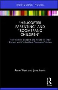 Helicopter Parenting and Boomerang Children: How Parents Support and Relate to Their Student and Co-Resident Graduate Ch