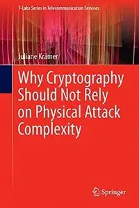 Why Cryptography Should Not Rely on Physical Attack Complexity (Repost)