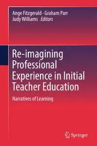 Re-imagining Professional Experience in Initial Teacher Education: Narratives of Learning