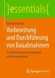 Vorbereitung und Durchführung von Bauabnahmen: Schnelleinstieg für Architekten und Bauingenieure