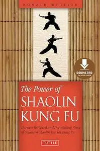 The Power of Shaolin Kung Fu: Harness the Speed and Devastating Force of Southern Shaolin Jow Ga Kung Fu