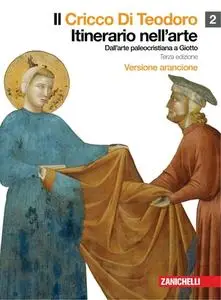 G. Cricco, F.P. Di Teodoro – Il Cricco Di Teodoro. Dall’arte paleocristiana a Giotto. Vol.2. Versione arancione (2010)