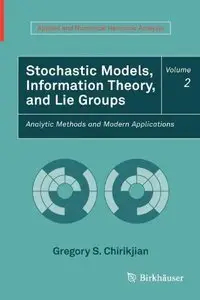 Stochastic Models, Information Theory, and Lie Groups, Volume 2: Analytic Methods and Modern Applications [Repost]